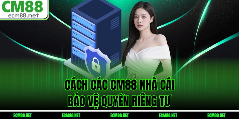 Cách các CM88 nhà cái bảo vệ quyền riêng tư