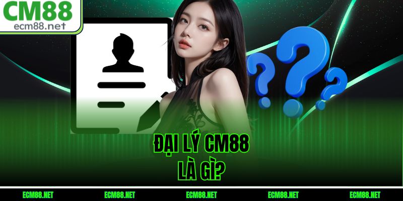 Đại lý CM88 là gì?