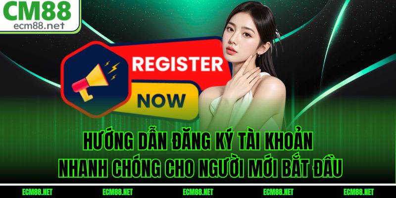 Hướng dẫn đăng ký tài khoản nhanh chóng cho người mới bắt đầu