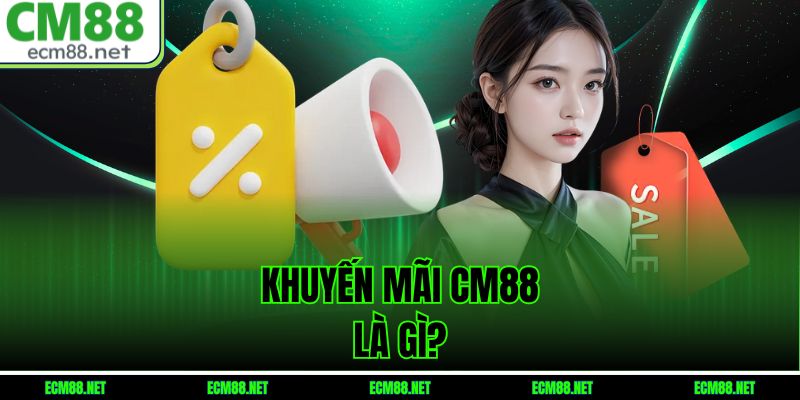 Khuyến mãi CM88 là gì?