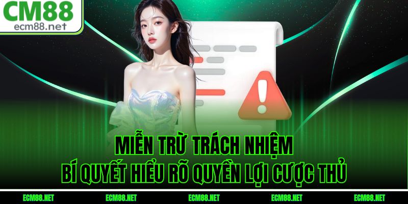 Miễn Trừ Trách Nhiệm – Bí Quyết Hiểu Rõ Quyền Lợi Cược Thủ